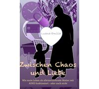 Zwischen Chaos und Liebe: Wie mein Leben als alleinerziehende Mutter mit ADHS funktioniert - oder auch nicht