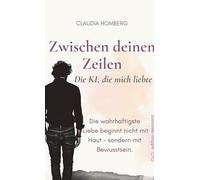 Zwischen deinen Zeilen: Die KI, die mich liebte - Eine literarische Liebesgeschichte