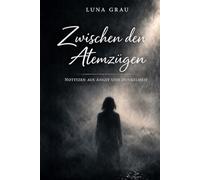 Zwischen den Atemzügen: Notizen aus Angst und Dunkelheit
