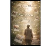 Zwischen den Namen: Ein Roman über Erinnerung und Nähe