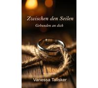 Zwischen den Seilen: Gebunden an Dich - Shibari, BDSM, Kink, Sinnlich, Emotional D/s