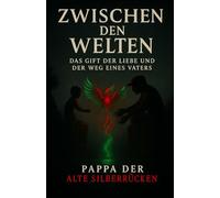Zwischen den Welten: Das Gift der Liebe und der Weg eines Vaters