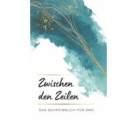 Zwischen den Zeilen: Das Schreibbuch für zwei: Ausfüllbuch mit Fragen, Aufgaben und Briefseiten - für Paare, Freunde und Herzensmenschen