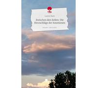 Zwischen den Zeilen: Die Herzschläge der Emotionen. Life is a Story - story.one