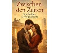 Zwischen den Zeiten: Eine Berliner Liebesgeschichte