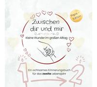 Zwischen dir und mir - Kleine Wunder im großen Alltag: Ein achtsames Erinnerungsbuch für das zweite Lebensjahr