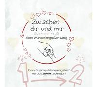 Zwischen dir und mir - Kleine Wunder im großen Alltag: Ein achtsames Erinnerungsbuch für das zweite Lebensjahr