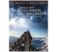Zwischen Durchkommen und Umkommen: Die Faszination des Bergsteigens