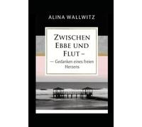 Zwischen Ebbe und Flut: Gedanken eines freien Herzens