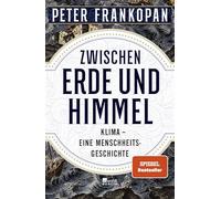 Zwischen Erde und Himmel: Klima - eine Menschheitsgeschichte | 'Ein unendlich faszinierendes Buch.' The Times | Nominiert für den Deutschen Wirtschaftsbuchpreis 2023