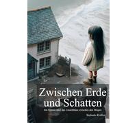 Zwischen Erde und Schatten: Ein Roman über das Unsichtbare zwischen den Dingen