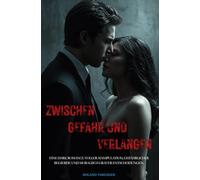 Zwischen Gefahr und Verlangen: Dark Romance voller Manipulation, gefährlicher Begierde und moralisch grauer Entscheidungen