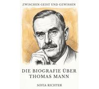 Zwischen Geist und Gewissen: Die Biografie über Thomas Mann