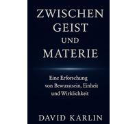 Zwischen Geist und Materie: Eine Erforschung von Bewusstsein, Einheit und Wirklichkeit