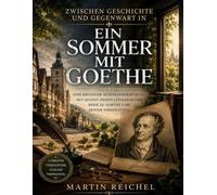 Zwischen Geschichte und Gegenwart in Ein Sommer mit Goethe: Eine kritische Auseinandersetzung mit Gustav Seibts literarischer Reise zu Goethe und seinem Vermächtnis