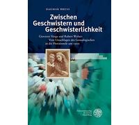Zwischen Geschwistern Und Geschwisterlichkeit: Giovanni Verga Und Robert Walser: Vom Umschlagen Des Genealogischen in Die Horizontale Um 1900