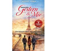 Zwischen gestern und mir: Ein Roman uber Mut und Zufall