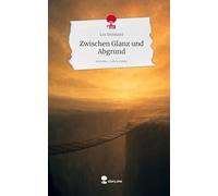 Zwischen Glanz und Abgrund. Life is a Story - story.one