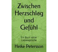 Zwischen Herzschlag und Gefühl: Ein Buch voller Liebessprüche