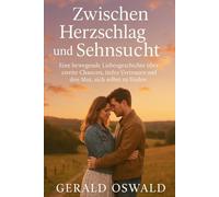 Zwischen Herzschlag und Sehnsucht: Eine bewegende Liebesgeschichte über zweite Chancen, tiefes Vertrauen und den Mut, sich selbst zu finden