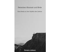 Zwischen Himmel und Erde: Eine Reise zu den Gipfeln des Lebens