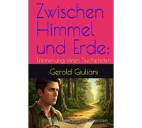 Zwischen Himmel und Erde:: Erinnerung eines Suchenden