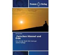 Zwischen Himmel und Erde: Erst mit der Seele hört man gut zweite Auflage