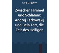 Zwischen Himmel und Schlamm: Andrej Tarkowskij und Béla Tarr, die Zeit des Heiligen