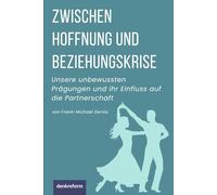 Zwischen Hoffnung und Beziehungskrise: Unsere unbewussten Prägungen und ihr Einfluss auf die Partnerschaft