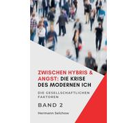 Zwischen Hybris & Angst: Die Krise des modernen Ich Band II Die gesellschaftlichen Faktoren: 2