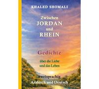 Zwischen Jordan und Rhein: Gedichte über die Liebe und das Leben - zweisprachig