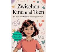 Zwischen Kind und Teen: Ein liebevoller Begleiter für Mädchen in der Vorpubertät - über Körper, Gefühle, Freundschaft, Selbstwert, Selbstbewusstsein, Grenzen & innere Stärke