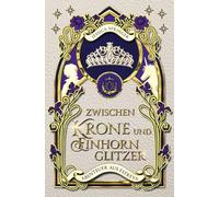 Zwischen Krone und Einhornglitzer: Abenteuer aus Estreya