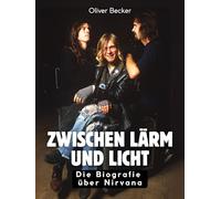 Zwischen Lärm und Licht: Die Biografie über Nirvana. Komplett in Farbe