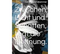 Zwischen Licht und Schatten, liegt die Hoffnung.