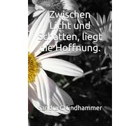 Zwischen Licht und Schatten, liegt die Hoffnung.