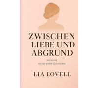 Zwischen Liebe und Abgrund: Meine wahre Geschichte einer toxischen, narzisstischen Beziehung