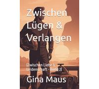 Zwischen Lügen & Verlangen: (Zwischen Liebe & Leidenschaft - Band 2)