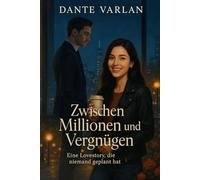 Zwischen Millionen und Vergnügen: Eine Lovestory, die niemand geplant hat