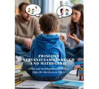 Zwischen Nervenzusammenbruch und Mathegenie: ADHS und Hochbegabung verstehen - Der praktische Elternratgeber für Schule, Alltag und Erziehung ... und Humor.: ADHS und Hochbegabung verstehen