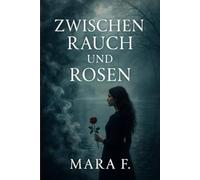 Zwischen Rauch und Rosen: Eine Liebe, die das Vergessen überlebt