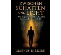 Zwischen Schatten und Licht: Wie ein gebrochener Mann das größte Geheimnis der Liebe entdeckt: 1