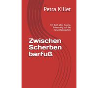 Zwischen Scherben barfuß: Ein Buch über Trauma, Erinnerung und das leise Weitergehen