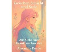 Zwischen Schicht und Seele: Aus Sicht einer Krankenschwester