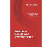 Zwischen Schutt und Sommerregen: Erinnerungen eines Jungen aus den 1950er Jahren