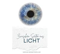 Zwischen Seiten aus Licht: Vielleicht ist das Bewusstsein genau das: Der Ort, an dem alle Zeiten sich begegnen