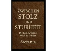 Zwischen Stolz und Sturheit: die Kunst, wieder weich zu werden
