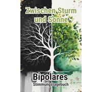 Zwischen Sturm und Sonne - Bipolares Stimmungstagebuch - Gefühlstagebuch - Journal: Geführte Reflexionen, Stimmungs-Tracker & Hoffnungsimpulse