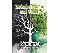 Zwischen Sturm und Sonne - Bipolares Stimmungstagebuch - Gefühlstagebuch - Journal: Geführte Reflexionen, Stimmungs-Tracker & Hoffnungsimpulse