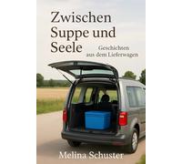 Zwischen Suppe und Seele: Geschichten aus dem Lieferwagen
